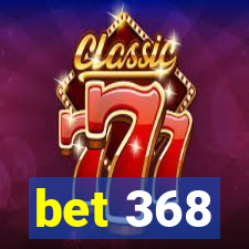 bet 368